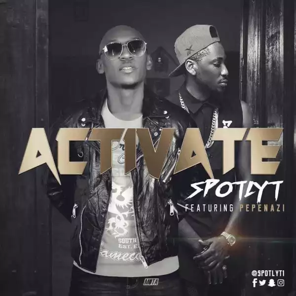 Spotlyt - “Activate” ft. Pepenazi